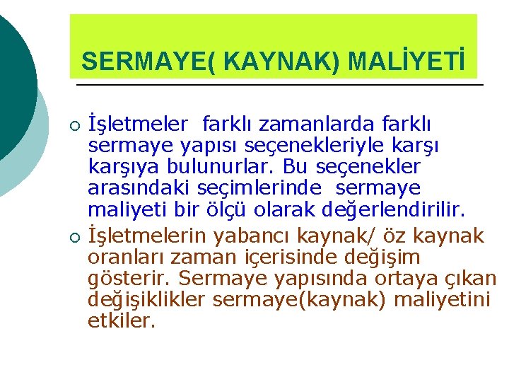 SERMAYE( KAYNAK) MALİYETİ ¡ ¡ İşletmeler farklı zamanlarda farklı sermaye yapısı seçenekleriyle karşıya bulunurlar.