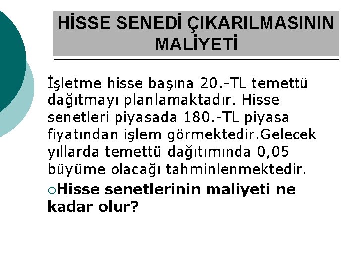 HİSSE SENEDİ ÇIKARILMASININ MALİYETİ İşletme hisse başına 20. -TL temettü dağıtmayı planlamaktadır. Hisse senetleri