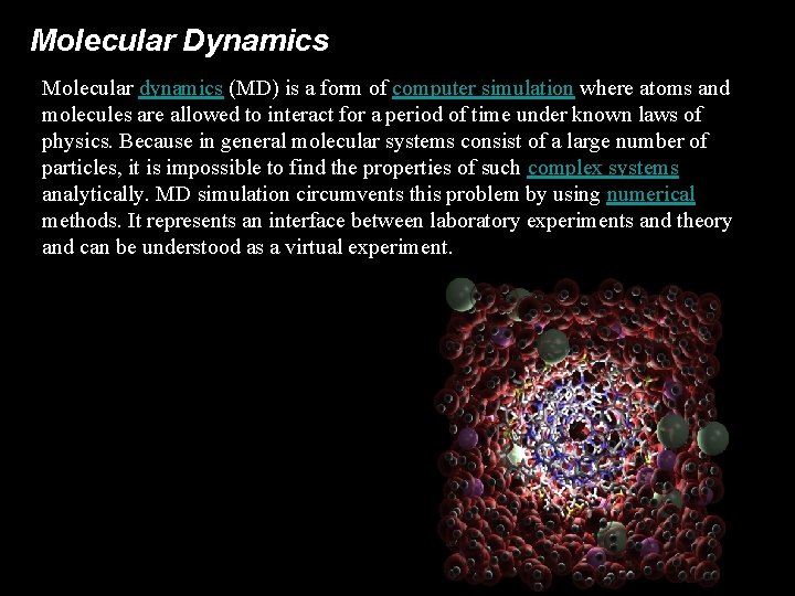 Molecular Dynamics Molecular dynamics (MD) is a form of computer simulation where atoms and