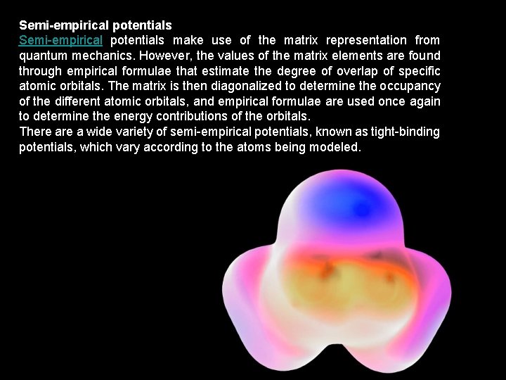 Semi-empirical potentials make use of the matrix representation from quantum mechanics. However, the values