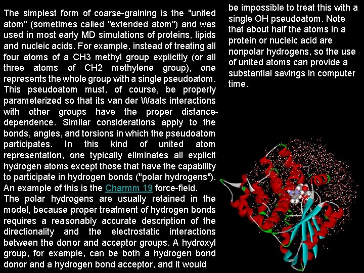 The simplest form of coarse-graining is the "united atom" (sometimes called "extended atom") and