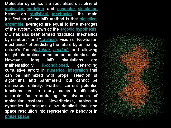 Molecular dynamics is a specialized discipline of molecular modeling and computer simulation based on