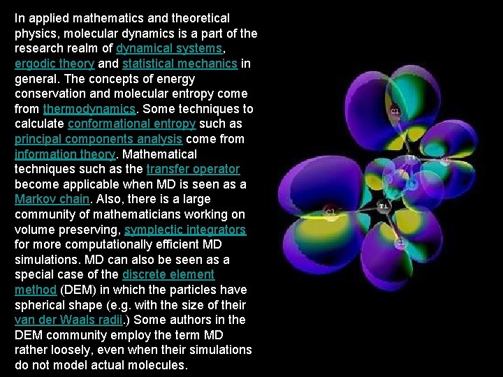 In applied mathematics and theoretical physics, molecular dynamics is a part of the research