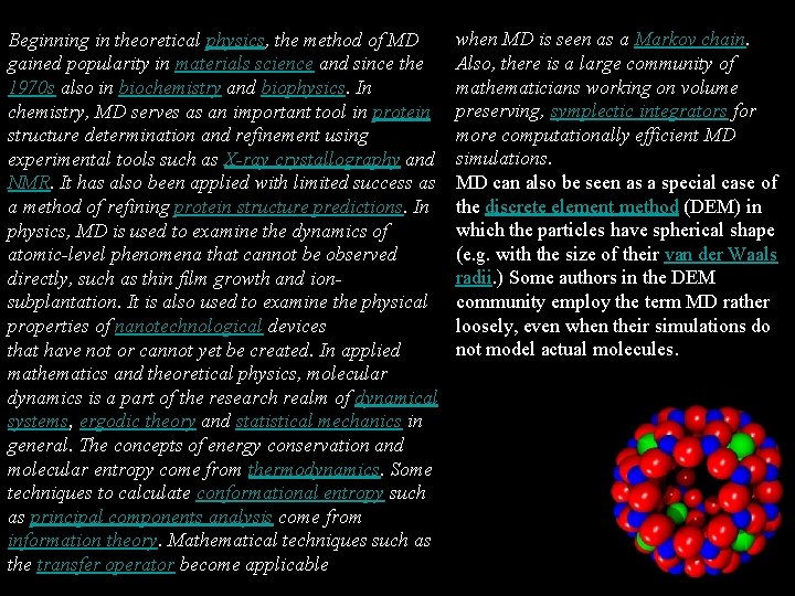 Beginning in theoretical physics, the method of MD gained popularity in materials science and