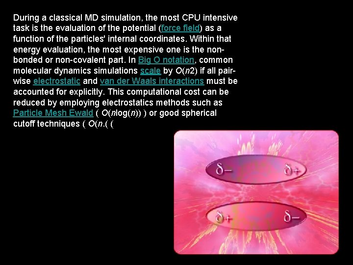 During a classical MD simulation, the most CPU intensive task is the evaluation of