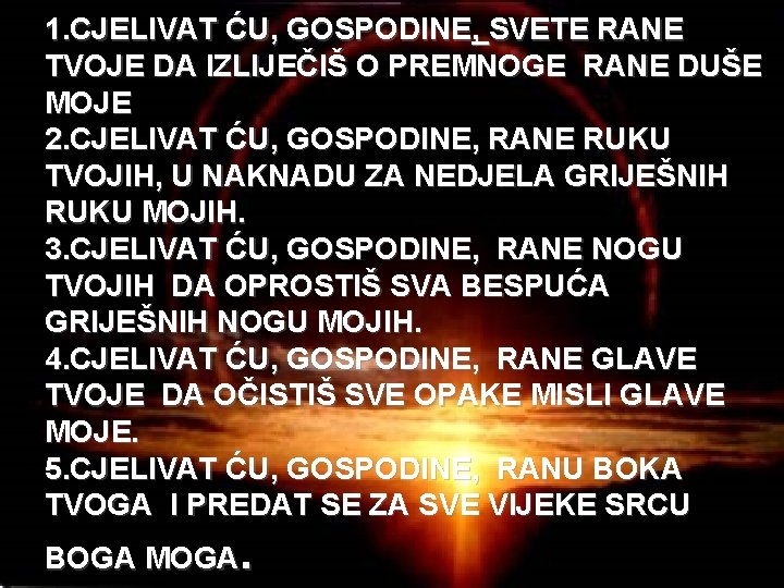 1. CJELIVAT ĆU, GOSPODINE, SVETE RANE TVOJE DA IZLIJEČIŠ O PREMNOGE RANE DUŠE MOJE