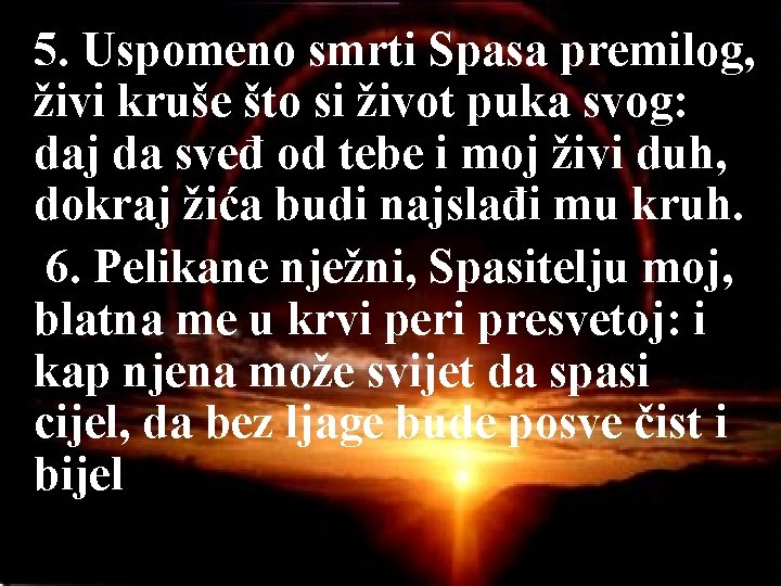 5. Uspomeno smrti Spasa premilog, živi kruše što si život puka svog: daj da