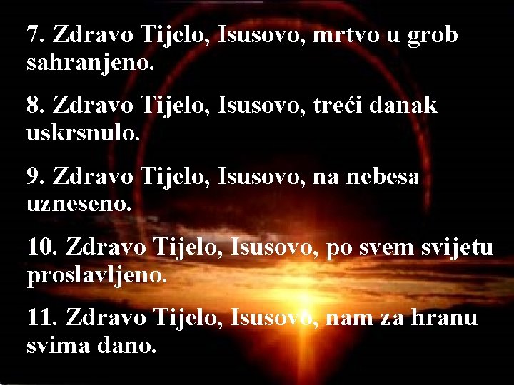 7. Zdravo Tijelo, Isusovo, mrtvo u grob sahranjeno. 8. Zdravo Tijelo, Isusovo, treći danak