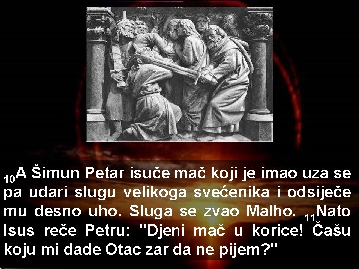 10 A Šimun Petar isuče mač koji je imao uza se pa udari slugu