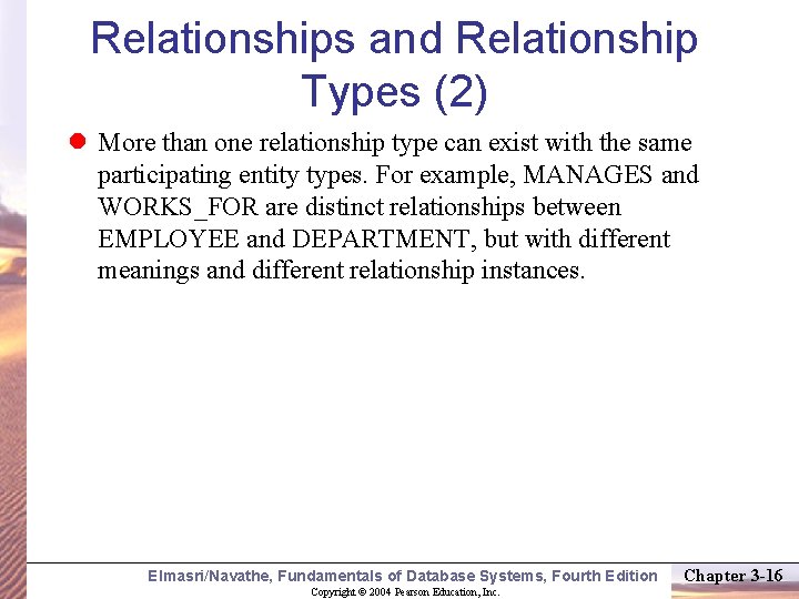 Relationships and Relationship Types (2) More than one relationship type can exist with the