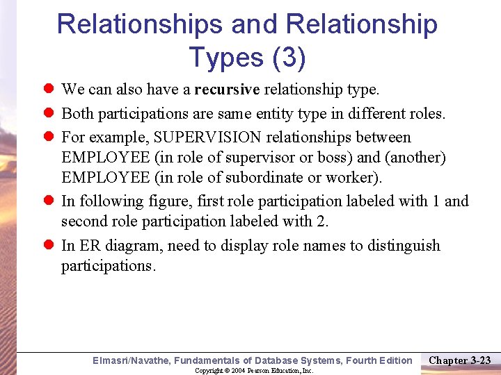 Relationships and Relationship Types (3) We can also have a recursive relationship type. Both