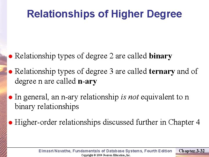 Relationships of Higher Degree Relationship types of degree 2 are called binary Relationship types