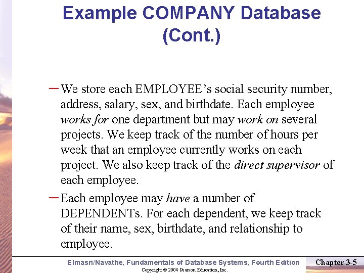 Example COMPANY Database (Cont. ) – We store each EMPLOYEE’s social security number, address,