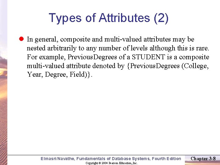 Types of Attributes (2) In general, composite and multi-valued attributes may be nested arbitrarily