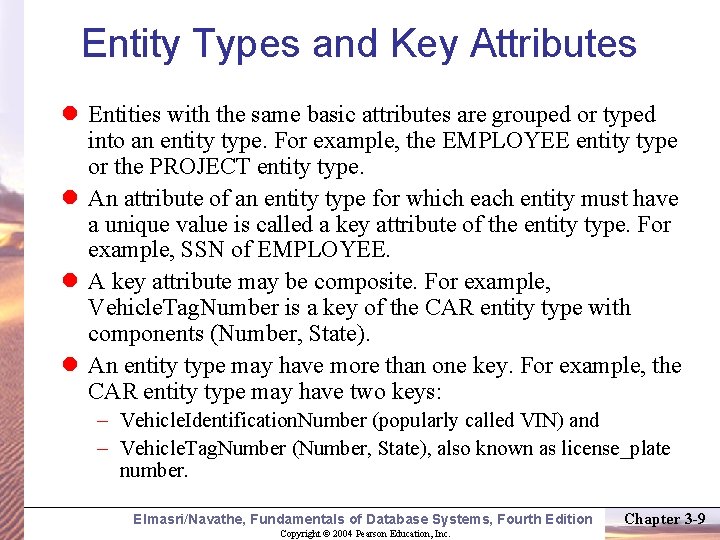 Entity Types and Key Attributes Entities with the same basic attributes are grouped or