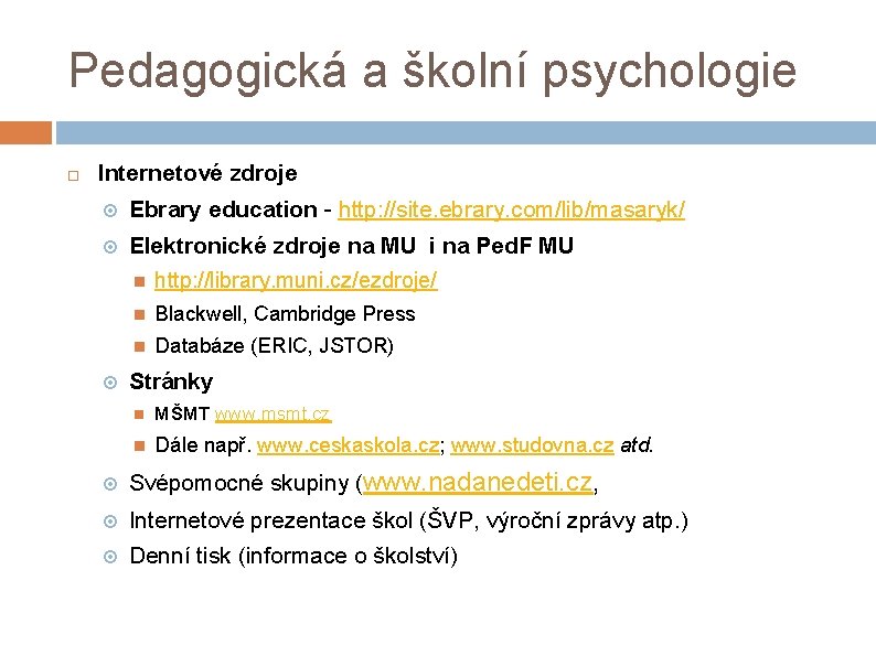 Pedagogická a školní psychologie Internetové zdroje Ebrary education - http: //site. ebrary. com/lib/masaryk/ Elektronické