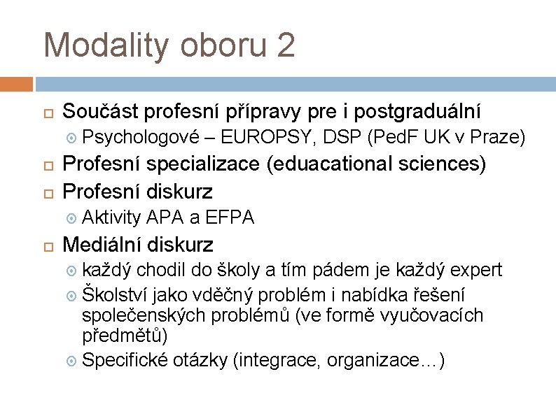 Modality oboru 2 Součást profesní přípravy pre i postgraduální Profesní specializace (eduacational sciences) Profesní