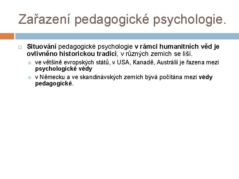 Zařazení pedagogické psychologie. Situování pedagogické psychologie v rámci humanitních věd je ovlivněno historickou tradicí,