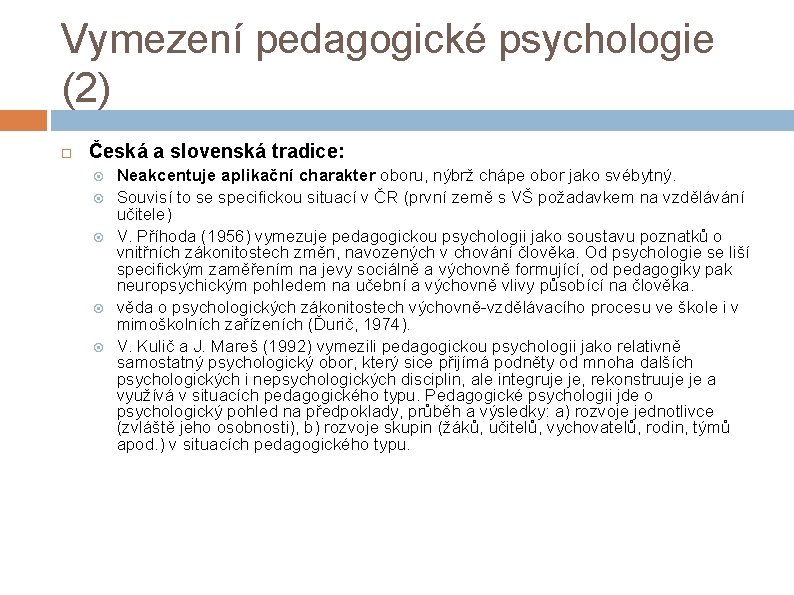 Vymezení pedagogické psychologie (2) Česká a slovenská tradice: Neakcentuje aplikační charakter oboru, nýbrž chápe