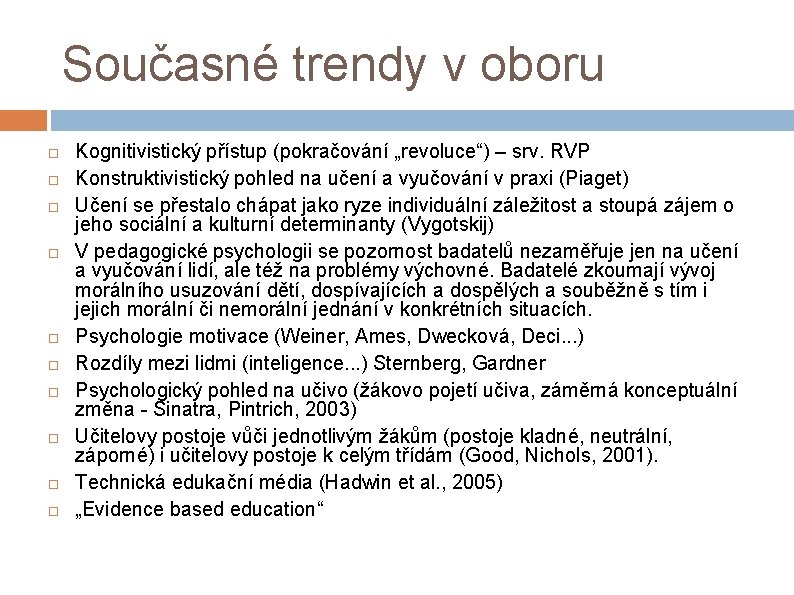 Současné trendy v oboru Kognitivistický přístup (pokračování „revoluce“) – srv. RVP Konstruktivistický pohled na
