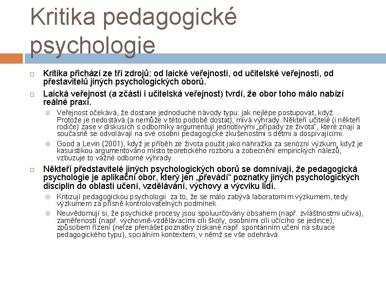 Kritika pedagogické psychologie Kritika přichází ze tří zdrojů: od laické veřejnosti, od učitelské veřejnosti,