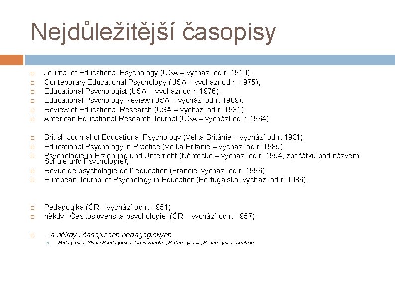 Nejdůležitější časopisy Journal of Educational Psychology (USA – vychází od r. 1910), Conteporary Educational