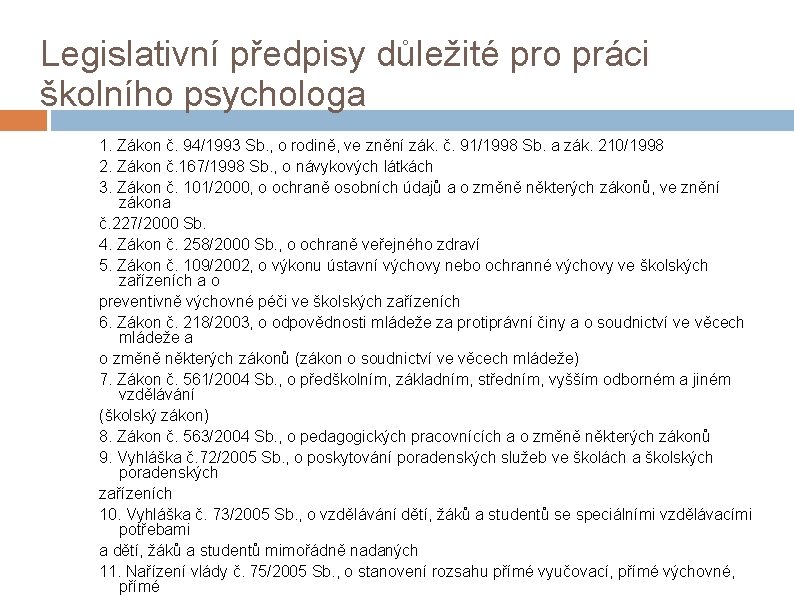 Legislativní předpisy důležité pro práci školního psychologa 1. Zákon č. 94/1993 Sb. , o