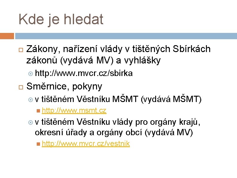 Kde je hledat Zákony, nařízení vlády v tištěných Sbírkách zákonů (vydává MV) a vyhlášky