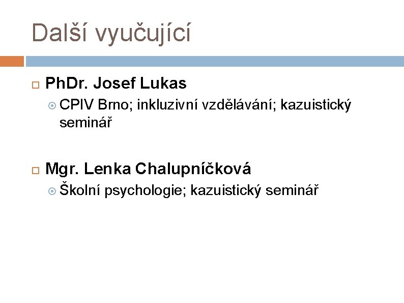 Další vyučující Ph. Dr. Josef Lukas CPIV Brno; inkluzivní vzdělávání; kazuistický seminář Mgr. Lenka