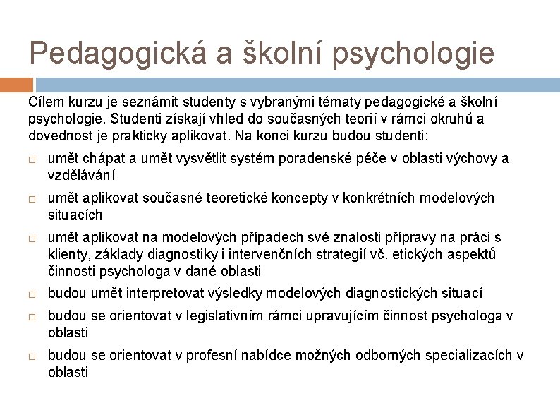 Pedagogická a školní psychologie Cílem kurzu je seznámit studenty s vybranými tématy pedagogické a
