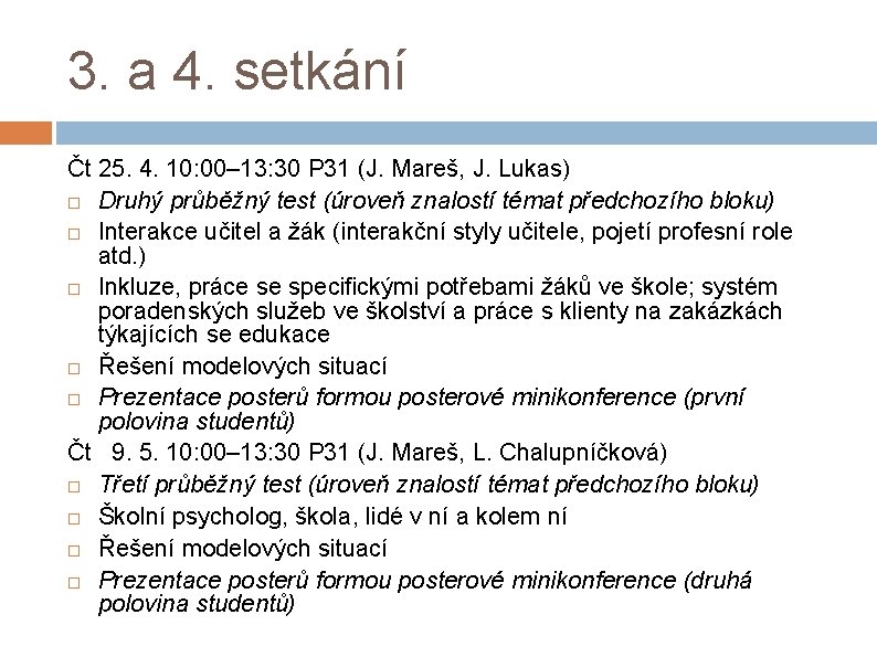 3. a 4. setkání Čt 25. 4. 10: 00– 13: 30 P 31 (J.