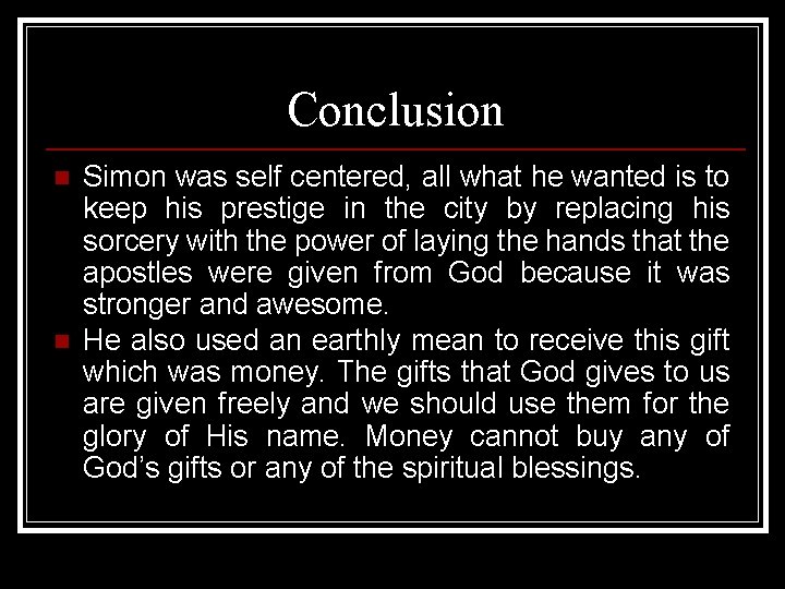 Conclusion n n Simon was self centered, all what he wanted is to keep Conclusion n n Simon was self centered, all what he wanted is to keep