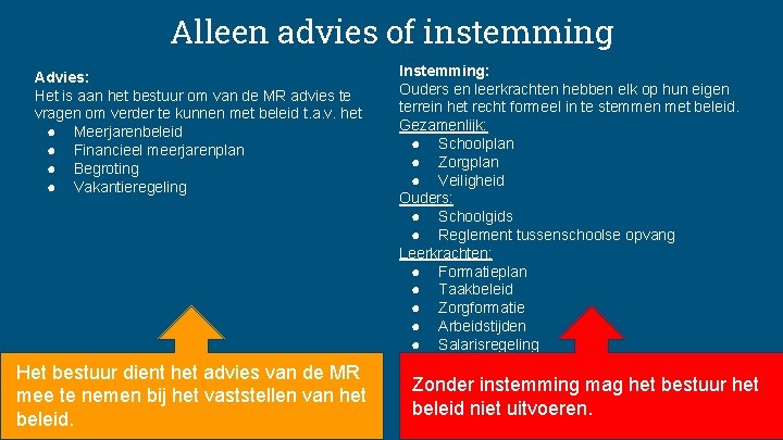 Alleen advies of instemming Advies: Het is aan het bestuur om van de MR