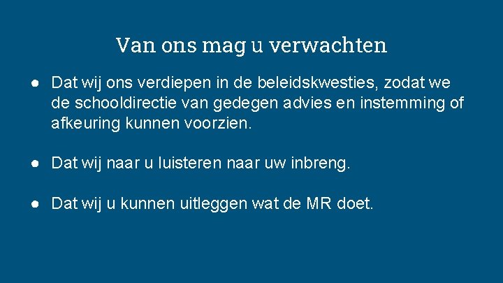 Van ons mag u verwachten ● Dat wij ons verdiepen in de beleidskwesties, zodat