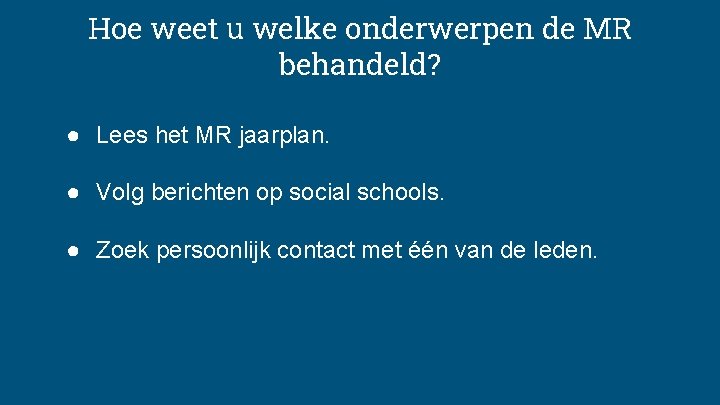 Hoe weet u welke onderwerpen de MR behandeld? ● Lees het MR jaarplan. ●