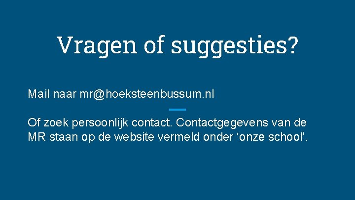 Vragen of suggesties? Mail naar mr@hoeksteenbussum. nl Of zoek persoonlijk contact. Contactgegevens van de