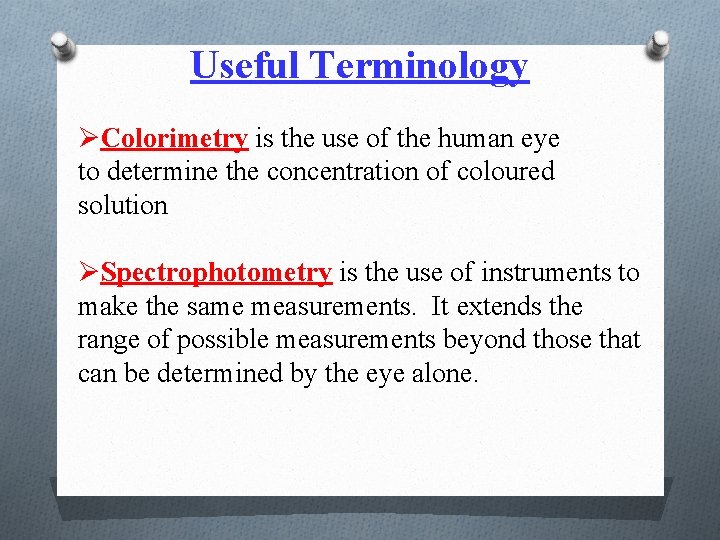 Useful Terminology ØColorimetry is the use of the human eye to determine the concentration