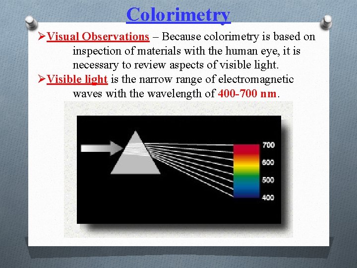 Colorimetry ØVisual Observations – Because colorimetry is based on inspection of materials with the