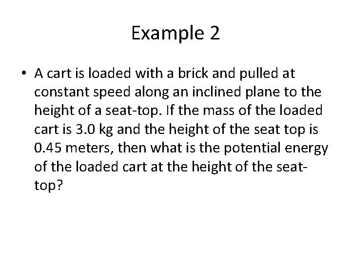 Example 2 • A cart is loaded with a brick and pulled at constant