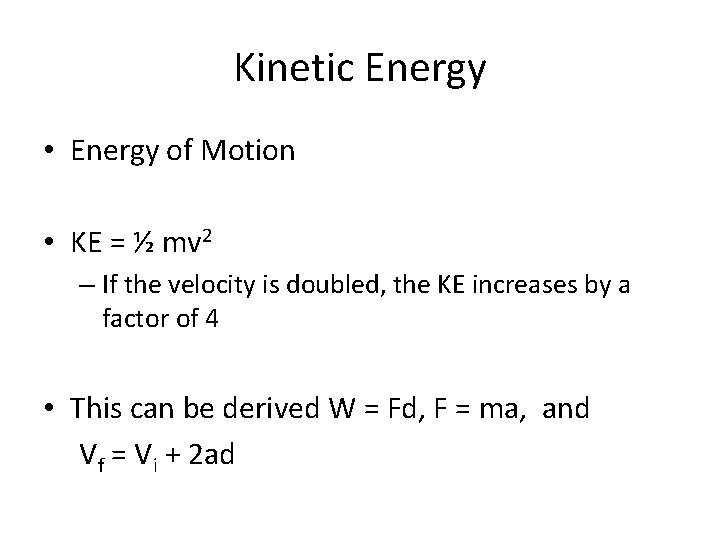 Kinetic Energy • Energy of Motion • KE = ½ mv 2 – If