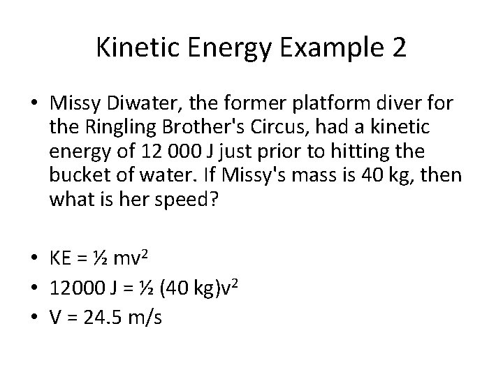 Kinetic Energy Example 2 • Missy Diwater, the former platform diver for the Ringling