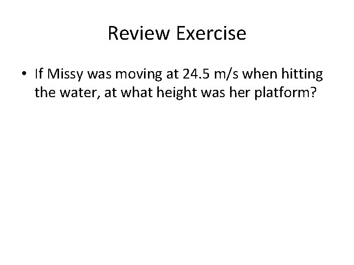 Review Exercise • If Missy was moving at 24. 5 m/s when hitting the