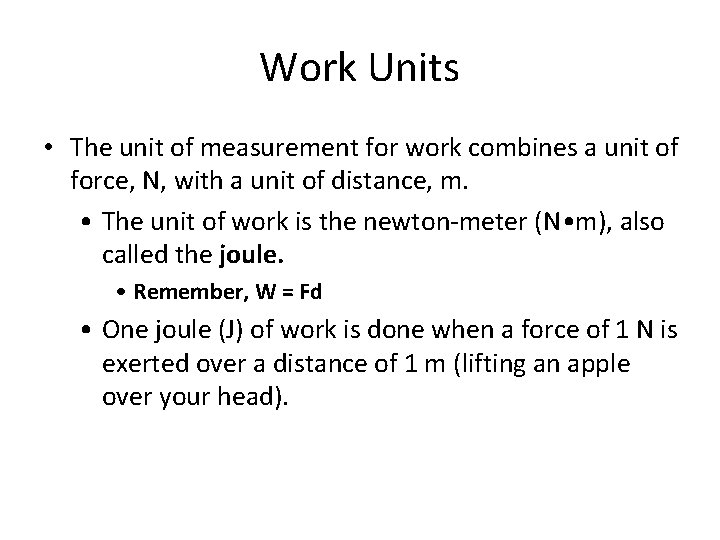 Work Units • The unit of measurement for work combines a unit of force,
