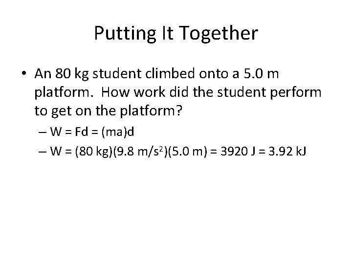 Putting It Together • An 80 kg student climbed onto a 5. 0 m