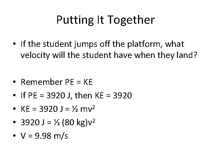 Putting It Together • If the student jumps off the platform, what velocity will