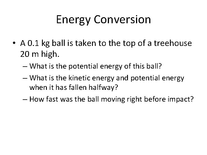 Energy Conversion • A 0. 1 kg ball is taken to the top of