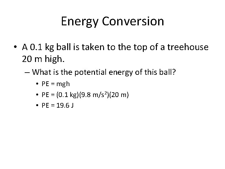 Energy Conversion • A 0. 1 kg ball is taken to the top of