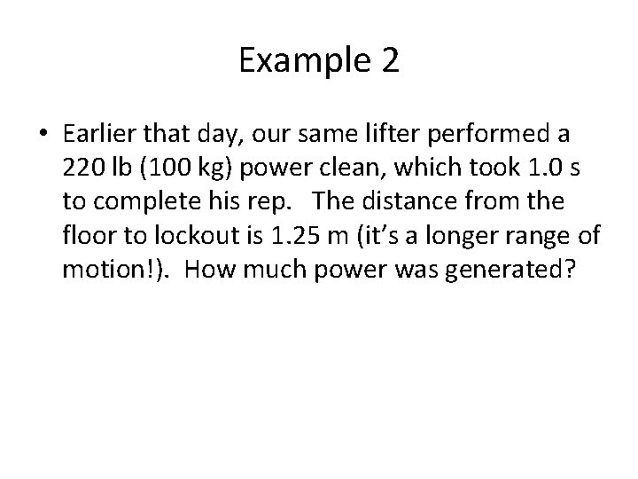 Example 2 • Earlier that day, our same lifter performed a 220 lb (100