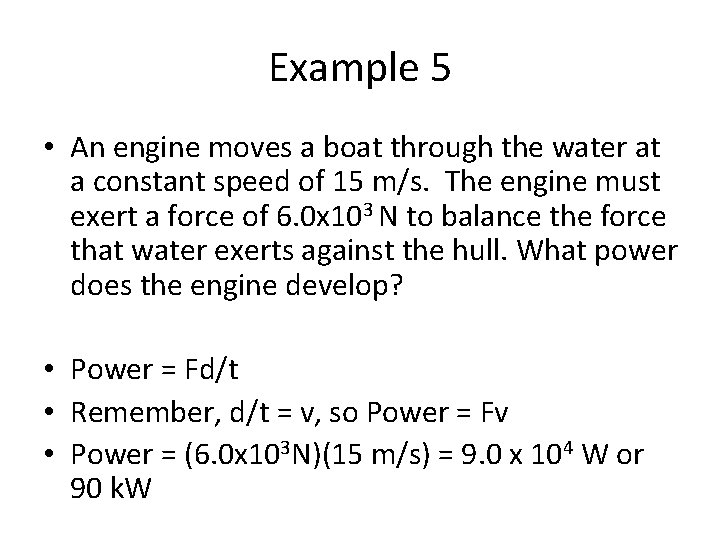 Example 5 • An engine moves a boat through the water at a constant