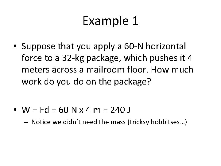 Example 1 • Suppose that you apply a 60 -N horizontal force to a